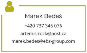 Marek Bedeš +420 737 345 076 artemis-rock@post.cz marek.bedes@ebz-group.com